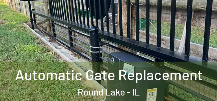  Automatic Gate Replacement Round Lake - IL