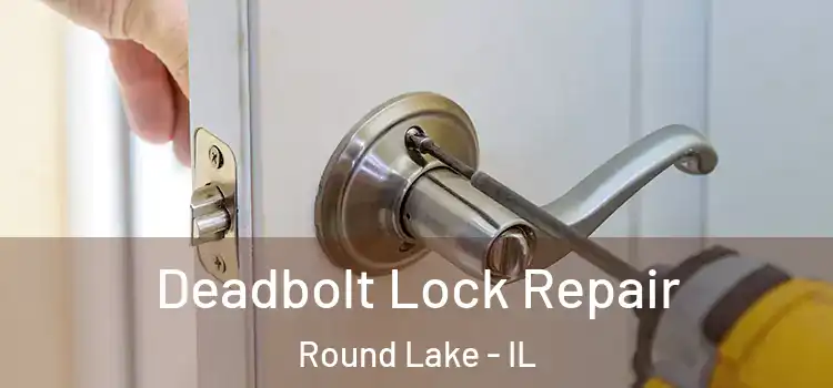  Deadbolt Lock Repair Round Lake - IL