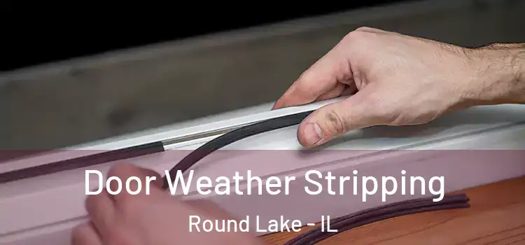  Door Weather Stripping Round Lake - IL