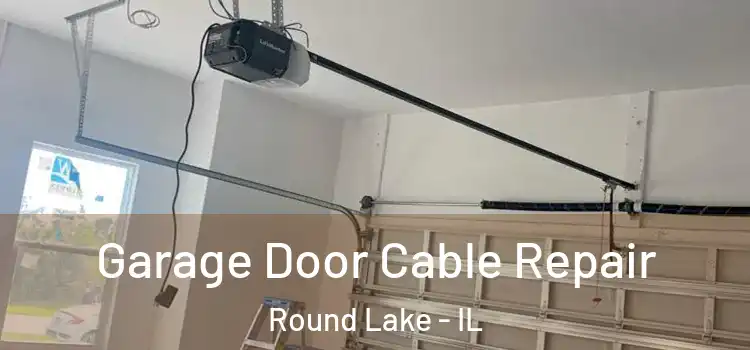  Garage Door Cable Repair Round Lake - IL