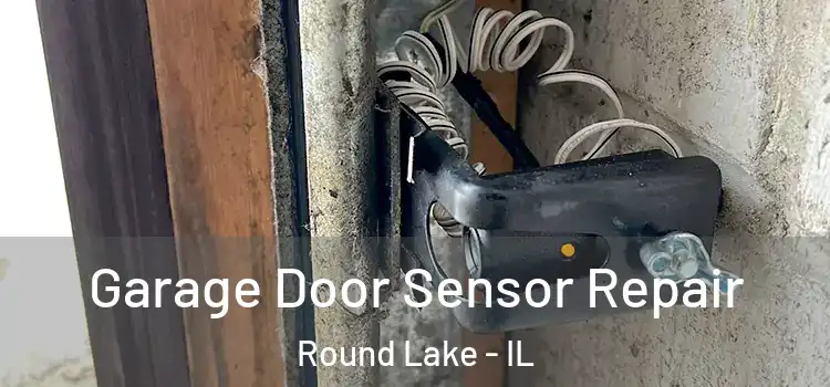  Garage Door Sensor Repair Round Lake - IL