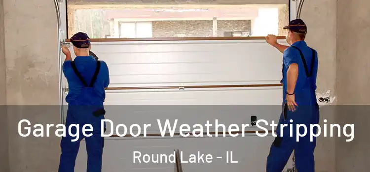  Garage Door Weather Stripping Round Lake - IL