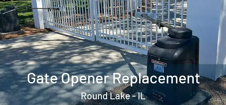 Gate Opener Replacement Round Lake - IL