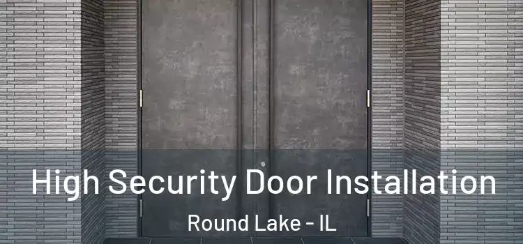 High Security Door Installation Round Lake - IL