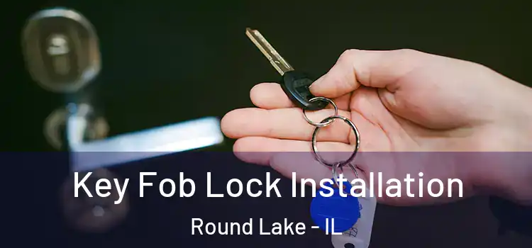  Key Fob Lock Installation Round Lake - IL