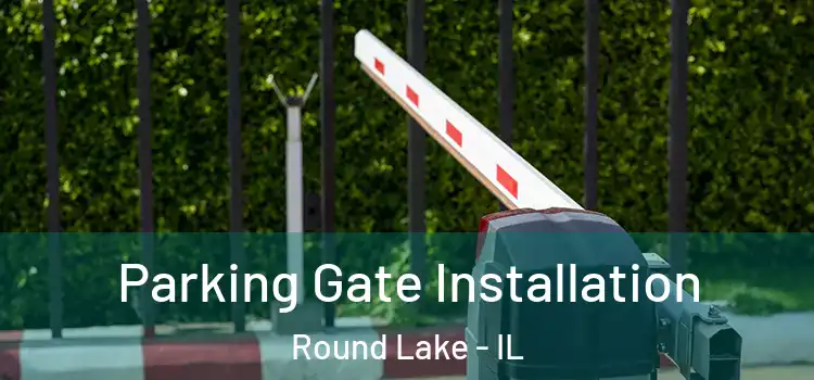 Parking Gate Installation Round Lake - IL