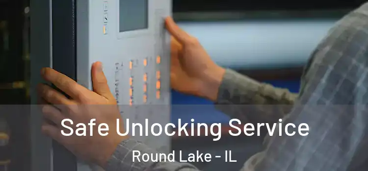  Safe Unlocking Service Round Lake - IL