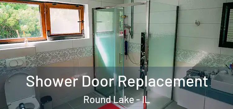 Shower Door Replacement Round Lake - IL